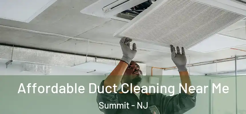  Affordable Duct Cleaning Near Me Summit - NJ