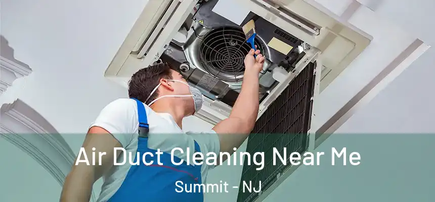 Air Duct Cleaning Near Me Summit - NJ