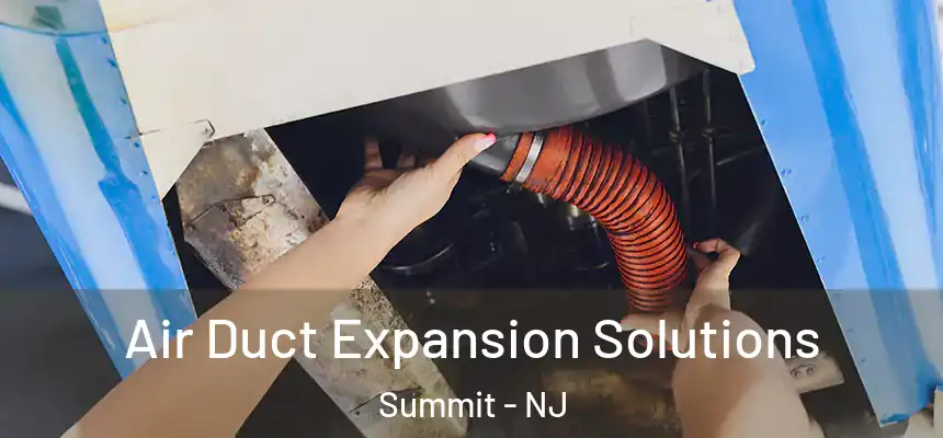Air Duct Expansion Solutions Summit - NJ