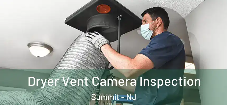  Dryer Vent Camera Inspection Summit - NJ