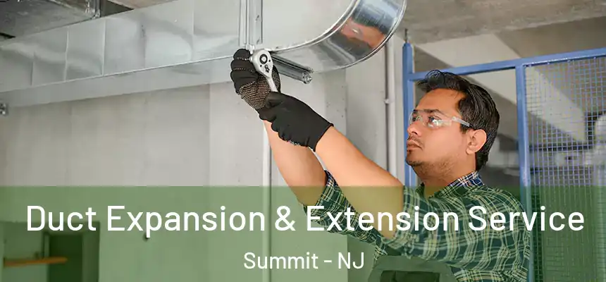  Duct Expansion & Extension Service Summit - NJ