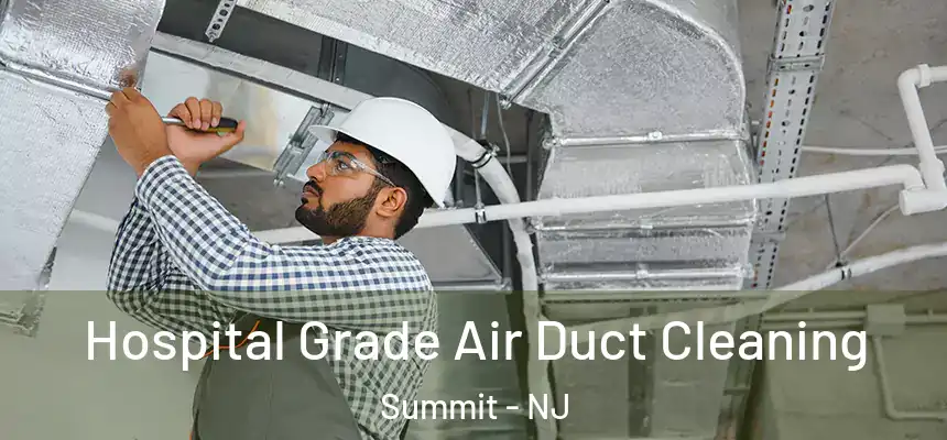 Hospital Grade Air Duct Cleaning Summit - NJ