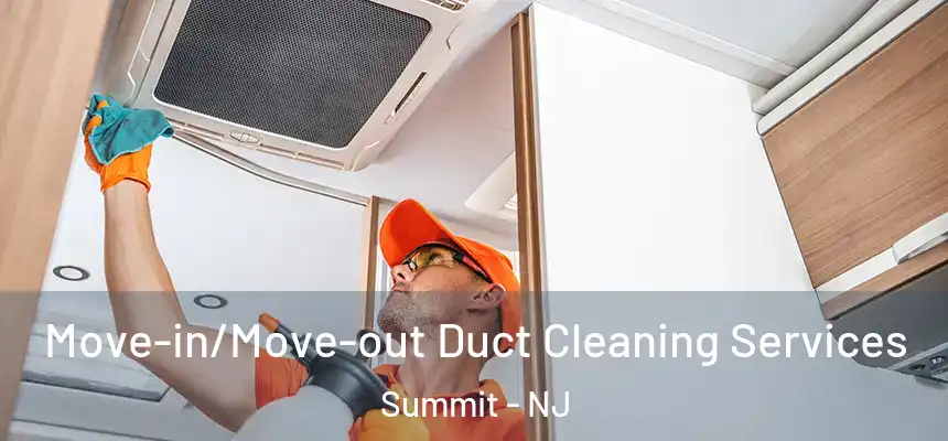 Move-in/Move-out Duct Cleaning Services Summit - NJ