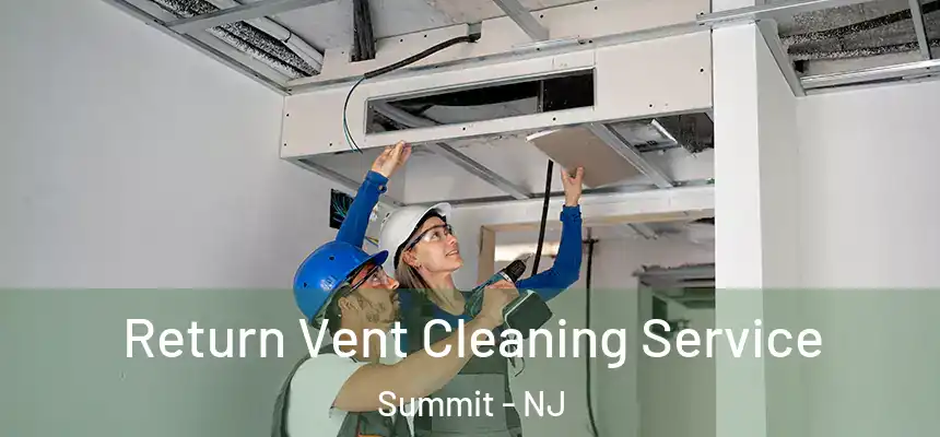 Return Vent Cleaning Service Summit - NJ